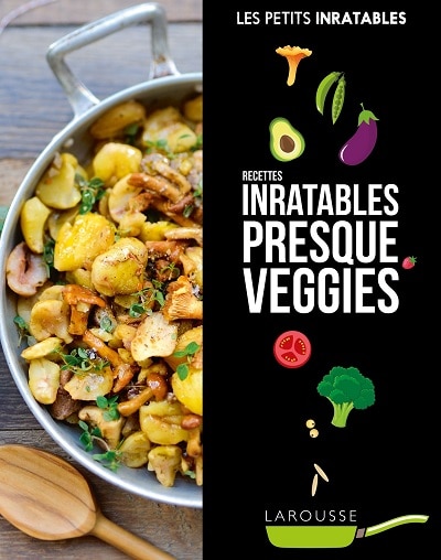 Recettes inratables presque veggies larousse cuisine