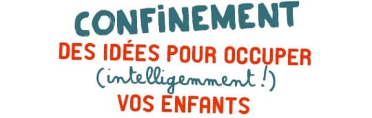 Confinement : des idées originales pour occuper les enfants à la maison